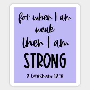 Christian Bible Verse: When I am weak, then I am strong (black text) Magnet